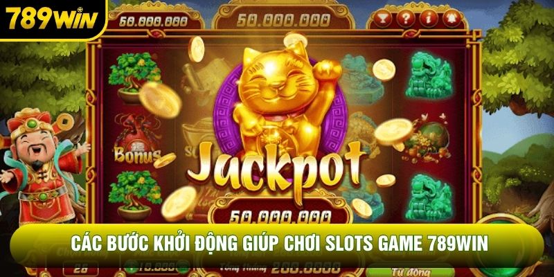 Các bước khởi động giúp chơi slots game 789WIN