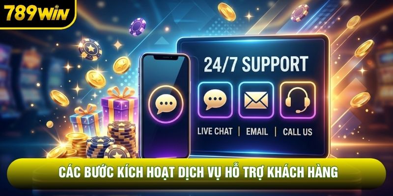 Các bước kích hoạt dịch vụ hỗ trợ khách hàng