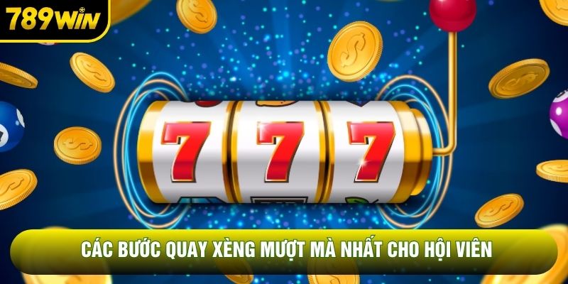 Các bước quay xèng mượt mà nhất cho hội viên