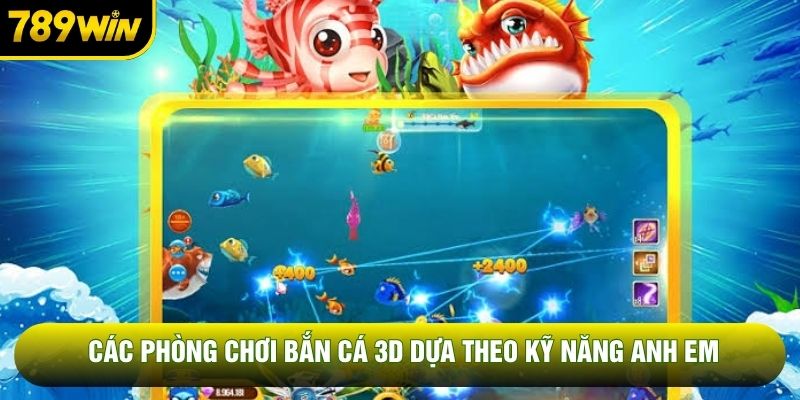 Các phòng chơi bắn cá 3D dựa theo kỹ năng anh em