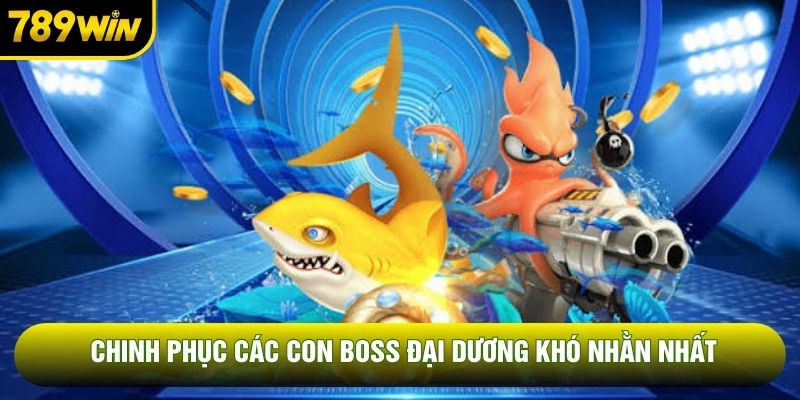 Chinh phục các con boss đại dương khó nhằn nhất