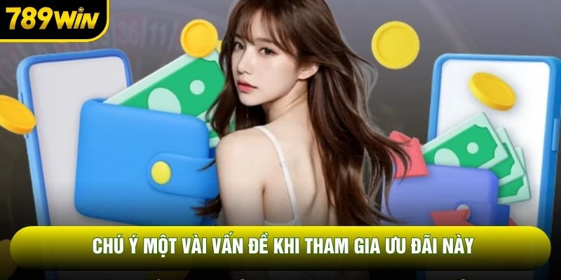 Chú ý một vài vấn đề khi tham gia ưu đãi này