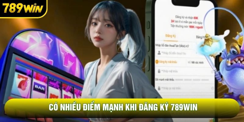 Có nhiều điểm mạnh khi đăng ký 789WIN