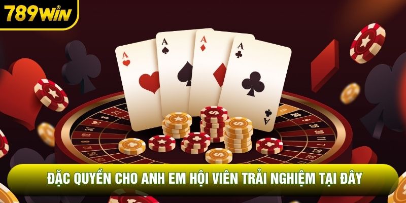Đặc quyền cho anh em hội viên trải nghiệm tại đây