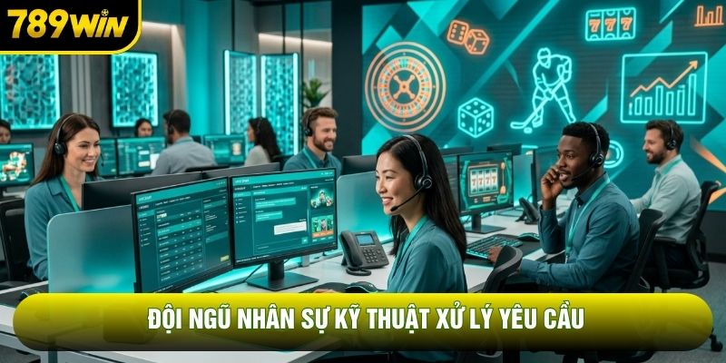 Đội ngũ nhân sự kỹ thuật xử lý yêu cầu