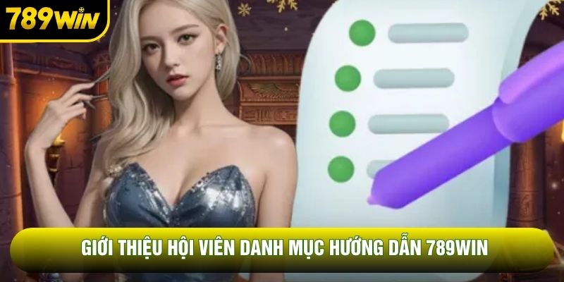 Giới thiệu hội viên danh mục hướng dẫn 789WIN