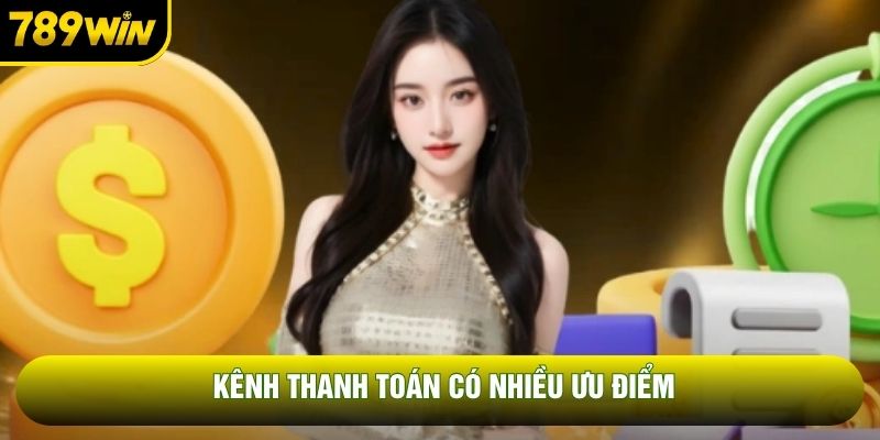 Kênh thanh toán có nhiều ưu điểm