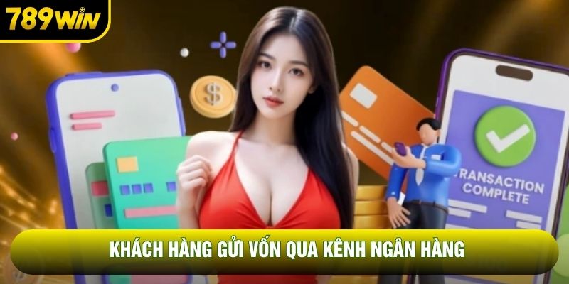Khách hàng gửi vốn qua kênh ngân hàng