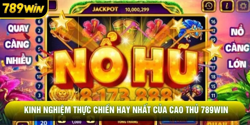 Kinh nghiệm thực chiến hay nhất của cao thủ 789WIN