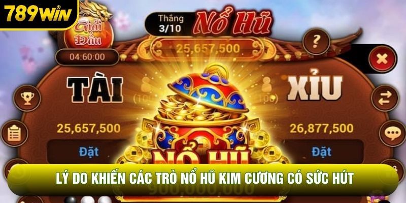 Lý do khiến các trò nổ hũ kim cương có sức hút Lý do khiến các trò nổ hũ kim cương có sức hút