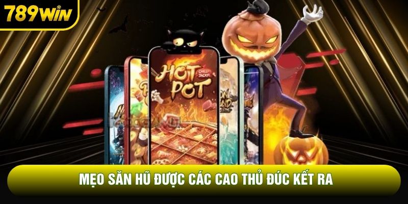 Mẹo săn hũ được các cao thủ đúc kết ra