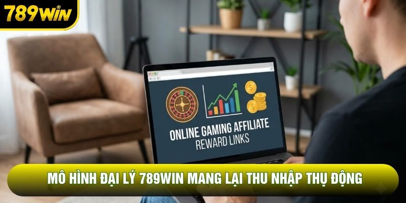 Mô hình đại lý 789WIN mang lại thu nhập thụ động