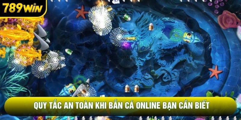 Quy tắc an toàn khi bắn cá online bạn cần biết