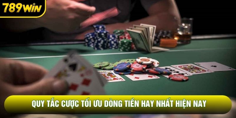 Quy tắc cược tối ưu dòng tiền hay nhất hiện nay