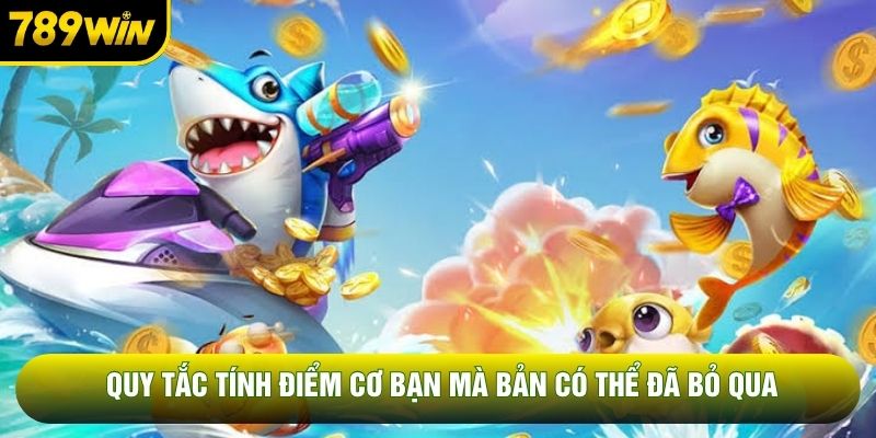 Quy tắc tính điểm cơ bạn mà bản có thể đã bỏ qua