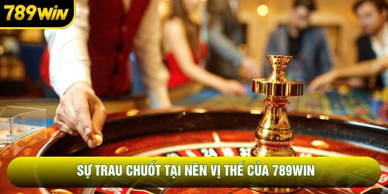 Sự trau chuốt tại nên vị thế của 789WIN