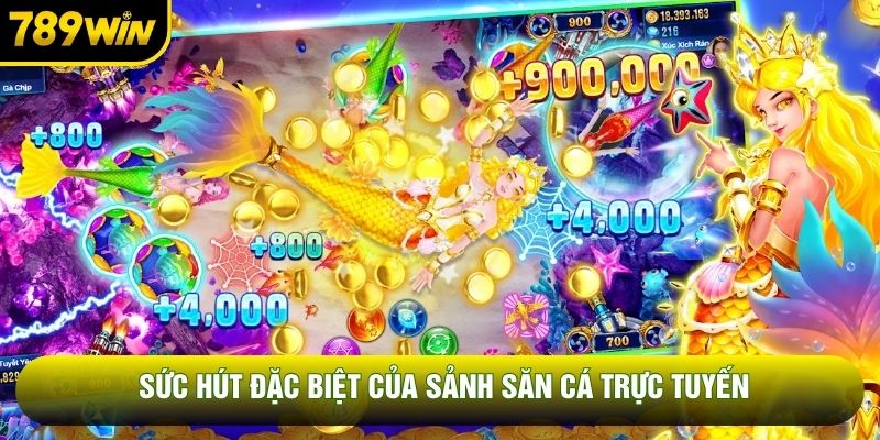 Sức hút đặc biệt của sảnh săn cá trực tuyến