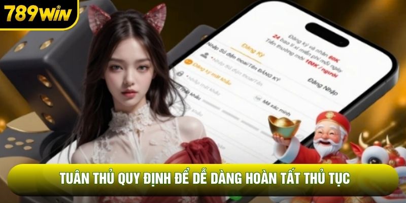 Tuân thủ quy định để dễ dàng hoàn tất thủ tục