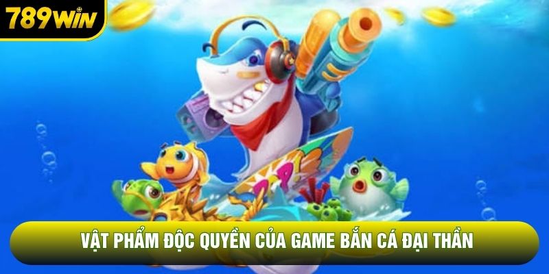 Vật phẩm độc quyền của game bắn cá đại thần