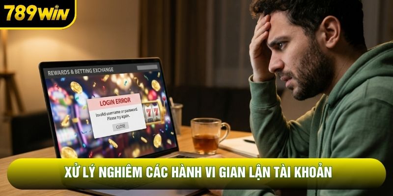 Xử lý nghiêm các hành vi gian lận tài khoản
